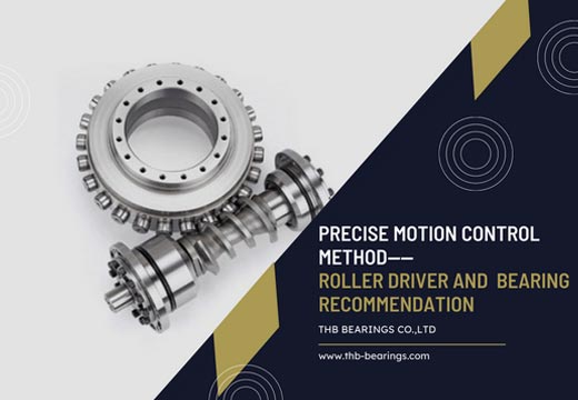 The Most Precise Motion Control Method - Roller Driver and Its Bearing Recommendation